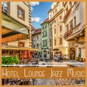 Hotel Lounge Jazz Music: Easy Listening, Drinks & Cigars, Cocktail Party Background Music, Elegant Jazz, Wine Tasting artwork