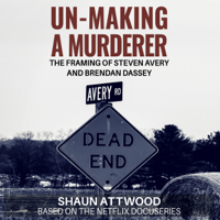 Shaun Attwood - Un-Making a Murderer: The Framing of Steven Avery and Brendan Dassey (Unabridged) artwork