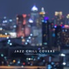 Jazz Chill Covers: 14 Chilled and Smooth Jazz Tracks