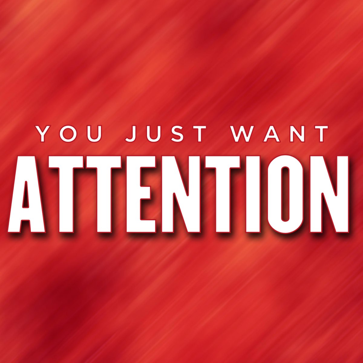 Attention песня. You just wanna attention. Песня you just want attention. Обложка песни внимание. You just want attention