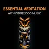 Essential Meditation with Didgeridoo Music – Aboriginal Healing, Spiritual Chants, Australian Mindfulness, Deep Contemplation album lyrics, reviews, download