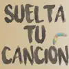 Suelta Tu Canción - Single album lyrics, reviews, download