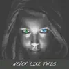 Never Like This (Quaturo Mix) - Single album lyrics, reviews, download