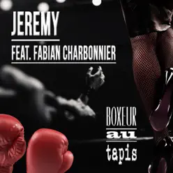 Boxeur au tapis (feat. Fabian Charbonnier) - Single - Jeremy Boxeur au tapis (feat. Fabian Charbonnier) - Single - Jeremy