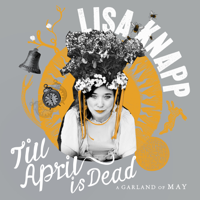 Lisa Knapp - Till April Is Dead - A Garland of May artwork