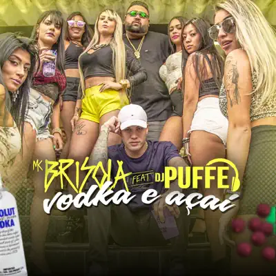 Vodka e Açaí (feat. Dj Puffe) - Single - MC Brisola