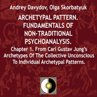Andrey Davydov & Olga Skorbatyuk - Archetypal Pattern: Fundamentals of Non-Traditional Psychoanalysis, Book 1: From Carl Gustav Jung's Archetypes of the Collective Unconscious to Individual Archetypal Patterns (Unabridged) artwork
