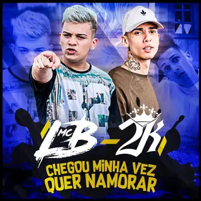 Chegou Minha Vez Quer Namora - Single - MC 2K