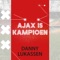 Lukassen, Danny - Ajax is kampioen