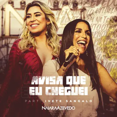 Avisa Que Eu Cheguei (feat. Ivete Sangalo) - Single - Naiara Azevedo