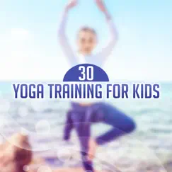30 Yoga Training for Kids: Best Songs for Mindfulness Meditation, Deep Breathing Exercises, Creative Thinking, Stress Relief, Relaxing Nature Sounds by Kids Yoga Music Collection album reviews, ratings, credits