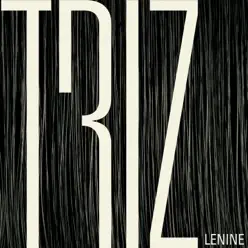 Triz (Trilha Sonora Original do Espetáculo do Grupo Corpo) - Lenine Triz (Trilha Sonora Original do Espetáculo do Grupo Corpo) - Lenine