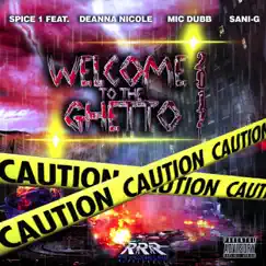 Welcome to the Ghetto '17 (feat. Deanna Nicole, Mic Dubb & Sani G) Song Lyrics