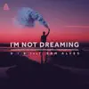 I'm Not Dreaming (feat. Sam Alves) - Single album lyrics, reviews, download