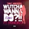 Wutcha Wanna Do?!! (feat. Fabolous) [Remix] - Tony Moxberg lyrics
