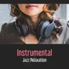Instrumental Jazz Relaxation – Best Background Music, Happiness, Crazy Summer with Music, Beach Party album lyrics, reviews, download