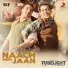 Stream & download Naach Meri Jaan (From "Tubelight") - Single