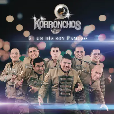 Si un Día Soy Famoso - Los Korronchos Si un Día Soy Famoso - Los Korronchos