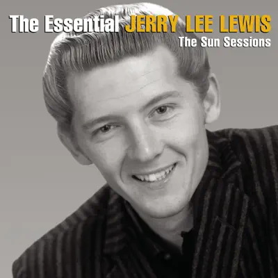 The Essential Jerry Lee Lewis: The Sun Sessions - Jerry Lee Lewis