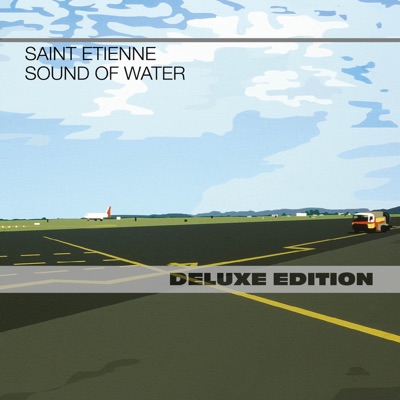 Sound of Water (Special Edition) - Saint Etienne