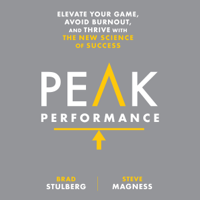 Brad Stulberg & Steve Magness - Peak Performance: Elevate Your Game, Avoid Burnout, and Thrive with the New Science of Success (Unabridged) artwork
