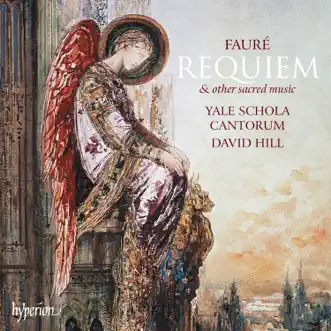 Fauré: Requiem & Other Sacred Music by Yale Schola Cantorum, David Hill & Robert Bennesh album reviews, ratings, credits