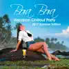 Bora Bora Vacation Chillout Party: 2017 Summer Edition, Chill Hits Experience, 20 Chillout del Mar, Relax on the Beach, Lounge & Bar Music, Deep Ambient, Inspired by Hot Ibiza Party album lyrics, reviews, download