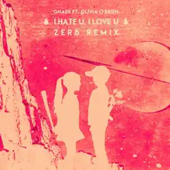 i hate u, i love u (feat. Olivia O'Brien) [Zerb Remix] - Single - Gnash