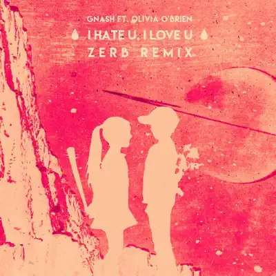 i hate u, i love u (feat. Olivia O'Brien) [Zerb Remix] - Single - Gnash