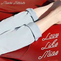 Love Like Mine (Remixes) - EP - Miami Horror Love Like Mine (Remixes) - EP - Miami Horror
