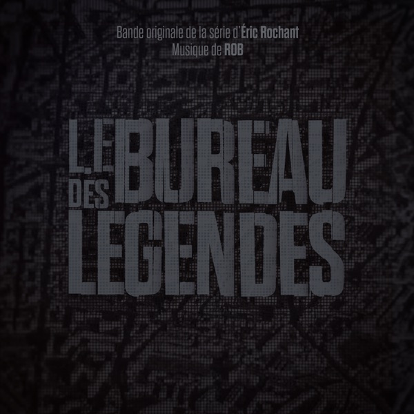 Le bureau des légendes (Bande originale de la série) - Rob