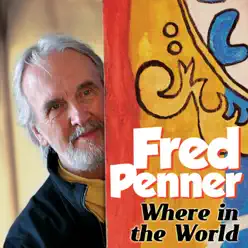 Where In the World - Fred Penner Where In the World - Fred Penner