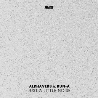 Just a Little Noise (feat. Run-A) - Single by Alphaverb album reviews, ratings, credits