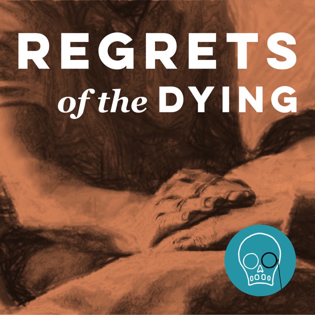 regrets of the dying podcast