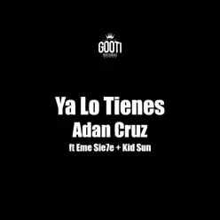 Ya Lo Tienes (feat. eMe Sie7e & Kid Sun) - Single - Adan Cruz