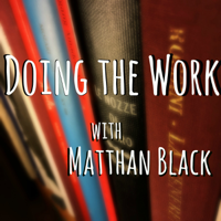 Doing the Work with Matthan Black podcast