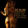 30 Slow Tantric Ambience: Music for Sensual Steps & Love Making – Erotic Massage, Crazy Intimacy, Seduction, Health & Wellness album lyrics, reviews, download