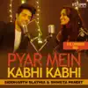Pyar Mein Kabhi Kabhi - Single album lyrics, reviews, download