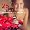 25 Massage Within: Relaxation Jazz Moments – Ultimate Smooth Zen Collection, Ambient Guitar, Gently Piano, Serenity Spa, Wellness, Sleep album lyrics, reviews, download