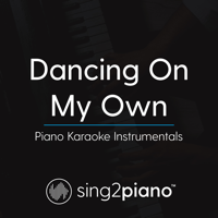 Sing2Piano - Dancing on My Own (Lower Key of B) in the Style of Calum Scott] [Piano Karaoke Version] artwork