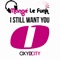 I Still Want You (Bellatrax Club Mix) - Mange Le funk lyrics