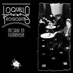 Morir en primavera (Remaster 2017) - Loquillo y Los Trogloditas