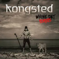 Whine Dat (Remixes) - EP by Kongsted album reviews, ratings, credits