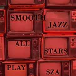 Smooth Jazz All Stars Play SZA by Smooth Jazz All Stars album reviews, ratings, credits