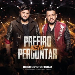 Diego & Victor Hugo - Prefiro Nem Perguntar