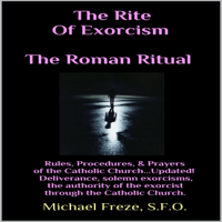 Michael Freze - The Rite of Exorcism: The Roman Ritual: Rules, Procedures, Prayers of the Catholic Church (Unabridged) artwork