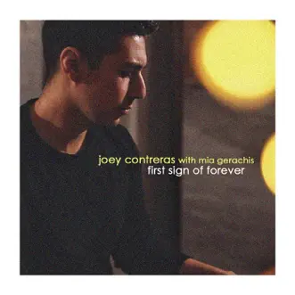 First Sign of Forever (feat. Mia Gerachis) - Single by Joey Contreras album reviews, ratings, credits