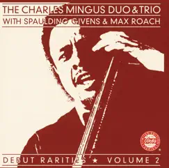 Debut Rarities, Vol. 2 by Max Roach, Spaulding Givens, The Charles Mingus Duo & The Charles Mingus Trio album reviews, ratings, credits