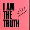 I Am the Truth - Single album lyrics, reviews, download