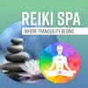 Reiki Spa: Where Tranquility Begins - Music Therapy to Aligns the 7 Chakras, Awaken Your Senses & Recharge Your Inner Spirit album lyrics, reviews, download